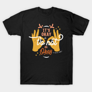 It's Okay To Not Be Okay T-Shirt
