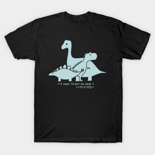 It's Okay To Not Be Okay T-Shirt