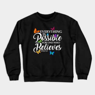 Everything Is Possible For One Who Believes - Mark 9:23 Crewneck Sweatshirt
