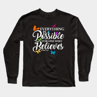 Everything Is Possible For One Who Believes - Mark 9:23 Long Sleeve T-Shirt