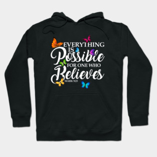 Everything Is Possible For One Who Believes - Mark 9:23 Hoodie