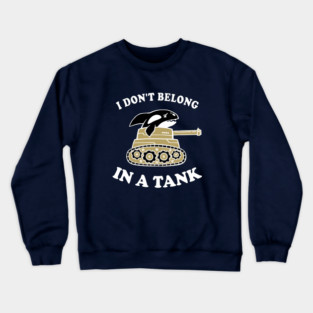 I Don't Belong In A Tank Crewneck Sweatshirt