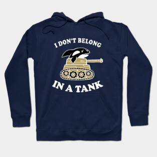 I Don't Belong In A Tank Hoodie