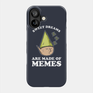 Sweet Dreams Are Made Of Memes Phone Case