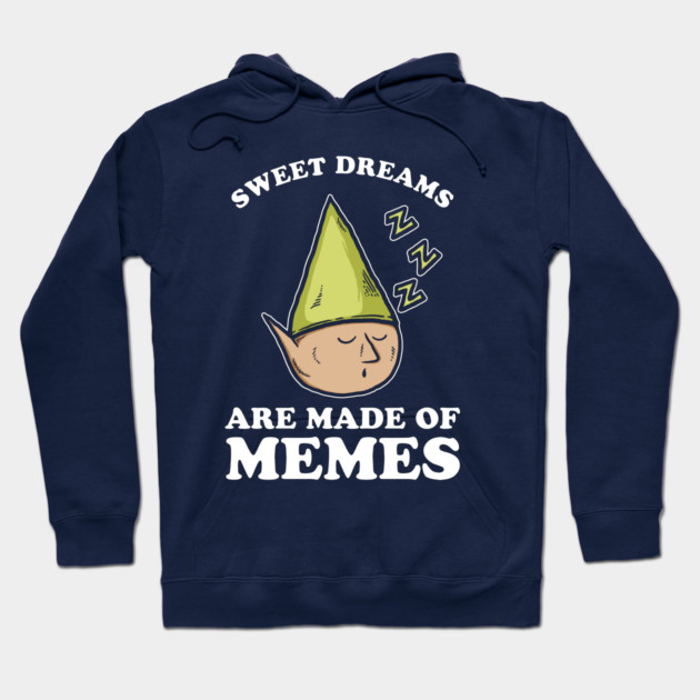 Sweet Dreams Are Made Of Memes Hoodie by dumbshirts