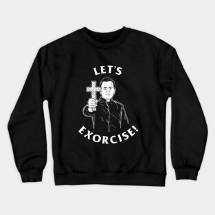 Let's Exorcise Crewneck Sweatshirt