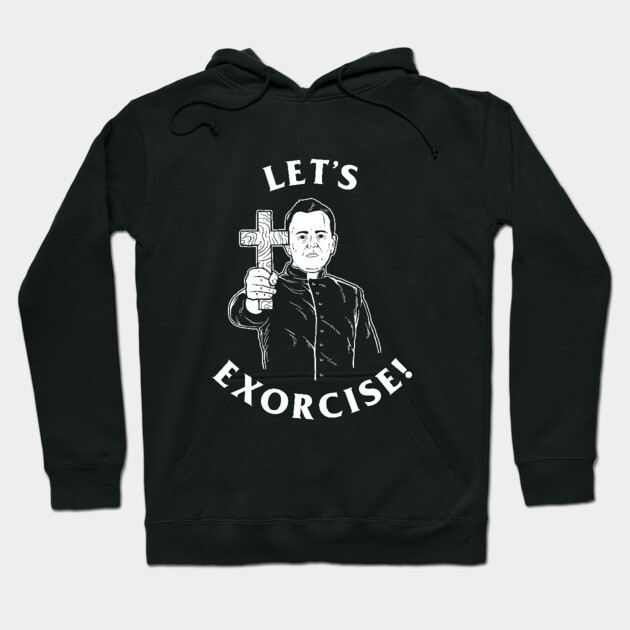 Let's Exorcise Hoodie by dumbshirts