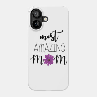 Most Amazing Mom - mom gift idea Phone Case