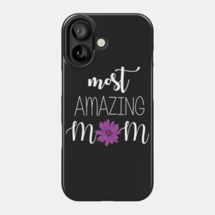 Most Amazing Mom - mom gift idea Phone Case