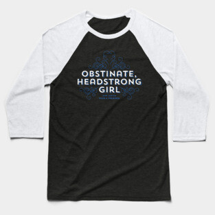Obstinate Headstrong Girl Baseball T-Shirt