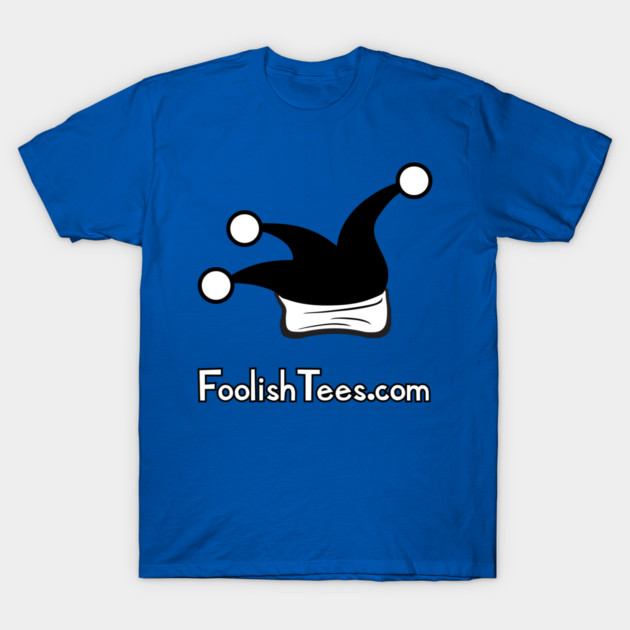 First and Foremost, Foolish T-Shirt by Foolishtees