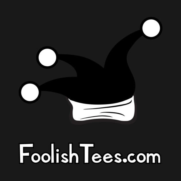 First and Foremost, Foolish by Foolishtees