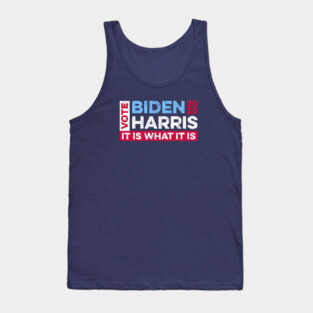 Biden Harris 2020 - It is What it Is Tank Top