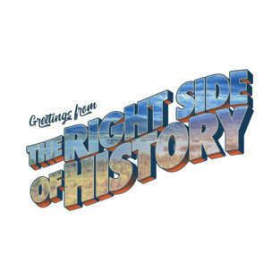 Greetings From The Right Side Of History T-Shirt