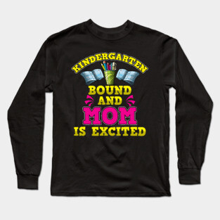 Kindergarten Bound Mom is Excited Long Sleeve T-Shirt
