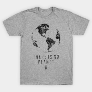 There Is No Planet B T-Shirt