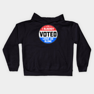 I Already Voted Leave Me Alone Kids Hoodie