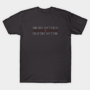 Cool shit ain't cheap T-Shirt