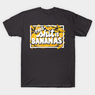This Shit is Bananas T-Shirt