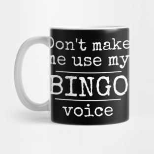 Don't Make Me Use My Bingo Voice Funny Mask Sweatshirt Mug