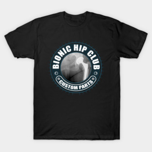 Bionic Hip Club - Hip Replacement Surgery T-Shirt