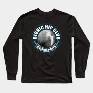 Bionic Hip Club - Hip Replacement Surgery Long Sleeve T-Shirt