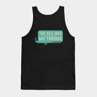 The Sea was Angry that Day my Friends Tank Top