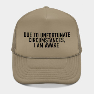 Due to Unfortunate Circumstances, I am Awake Hat