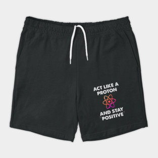 Act like a proton and stay positive Shorts