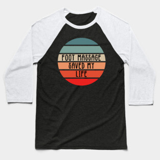 Foot Massage Saved My Life Funny Reflexology saying for therapists Baseball T-Shirt