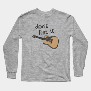 Guitar Pun Encouragement - Don't Fret It Long Sleeve T-Shirt