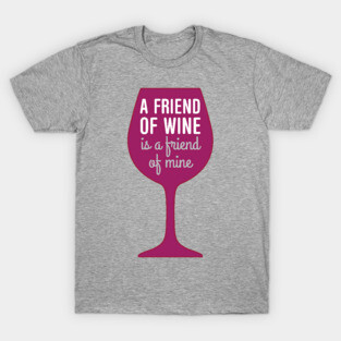 Friend of wine is a friend of mine T-Shirt