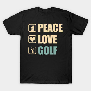Peace Love Golf - Funny Golfers Gift T-Shirt