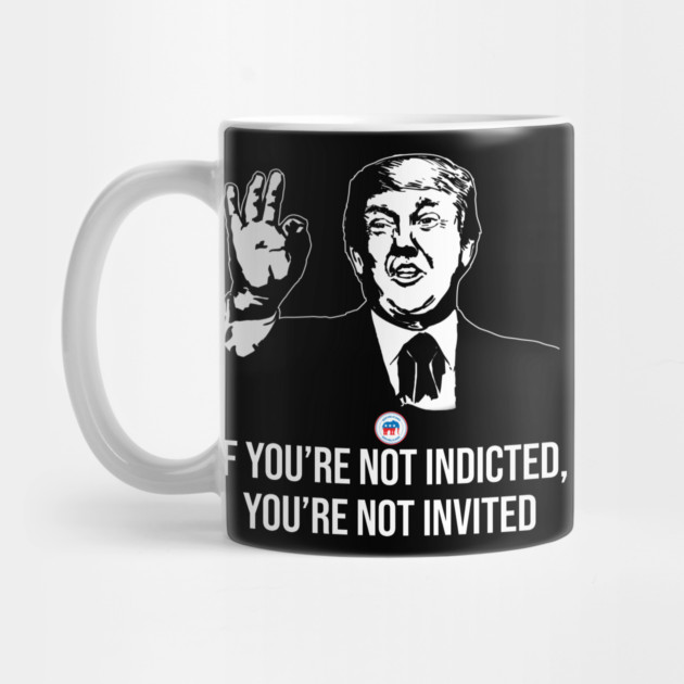 If You're Not Indicted You're Not Invited RNC by belownormal