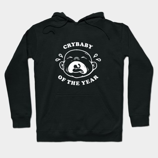 Crybaby Of The Year Hoodie by dumbshirts