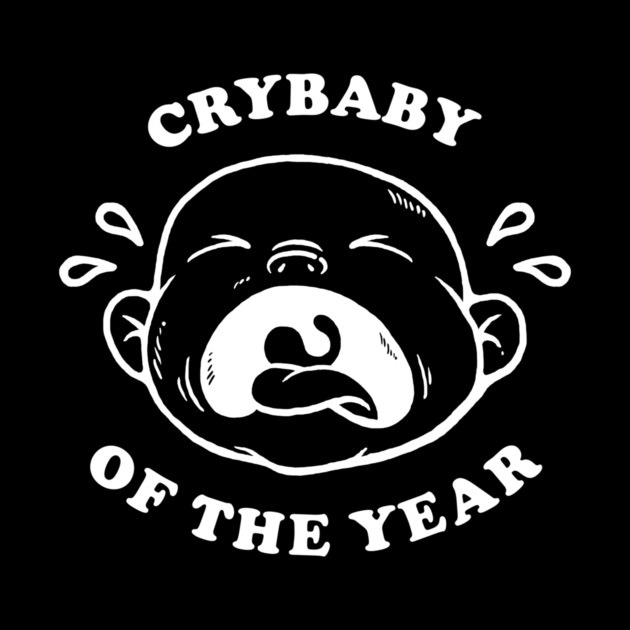 Crybaby Of The Year by dumbshirts