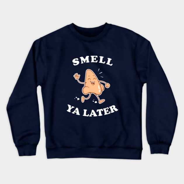 Smell Ya Later Crewneck Sweatshirt by dumbshirts