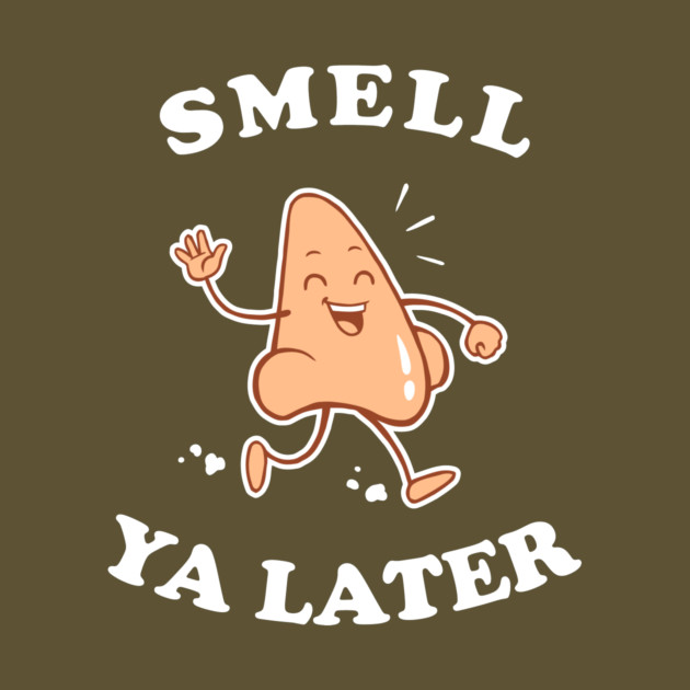 Smell Ya Later by dumbshirts