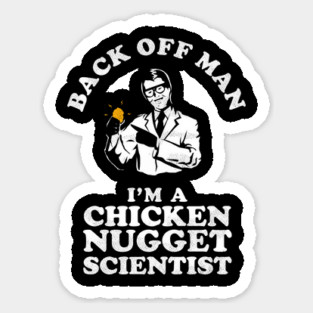 Back Off Man I'm A Chicken Nugget Scientist Sticker