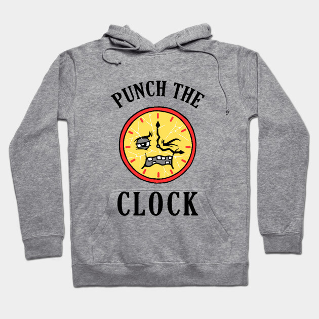 Punch The Clock Hoodie by dumbshirts