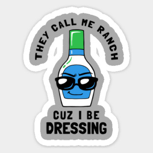 They Call Me Ranch Coz I Be Dressing Sticker