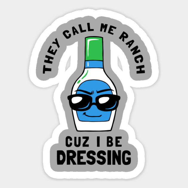 They Call Me Ranch Coz I Be Dressing Magnet by dumbshirts