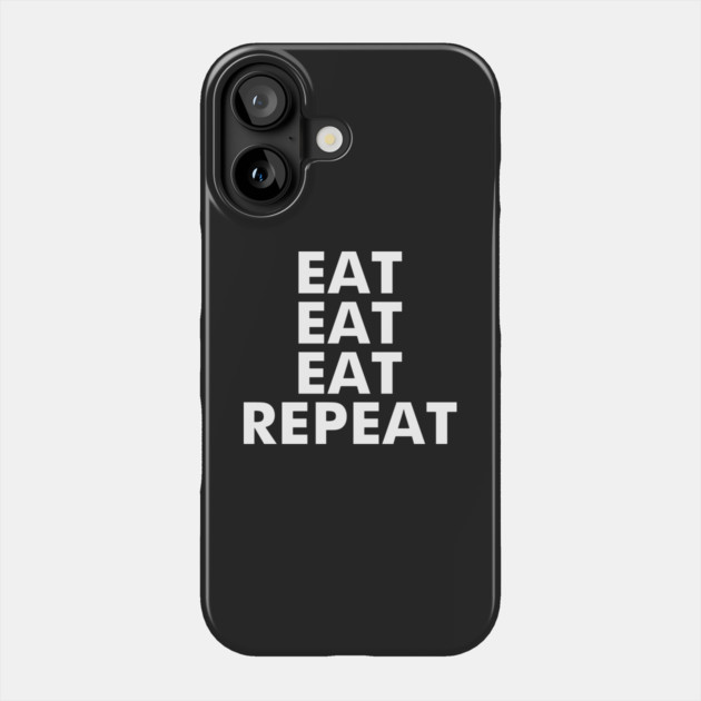 Eat Eat Eat Repeat Phone Case by dumbshirts