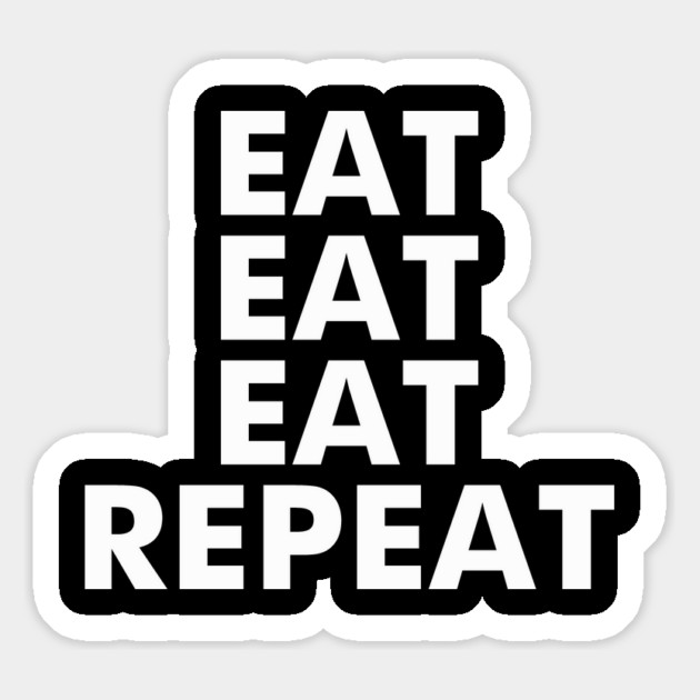 Eat Eat Eat Repeat Magnet by dumbshirts