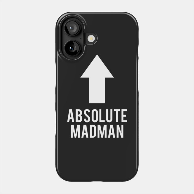 Absolute Madman Phone Case by dumbshirts