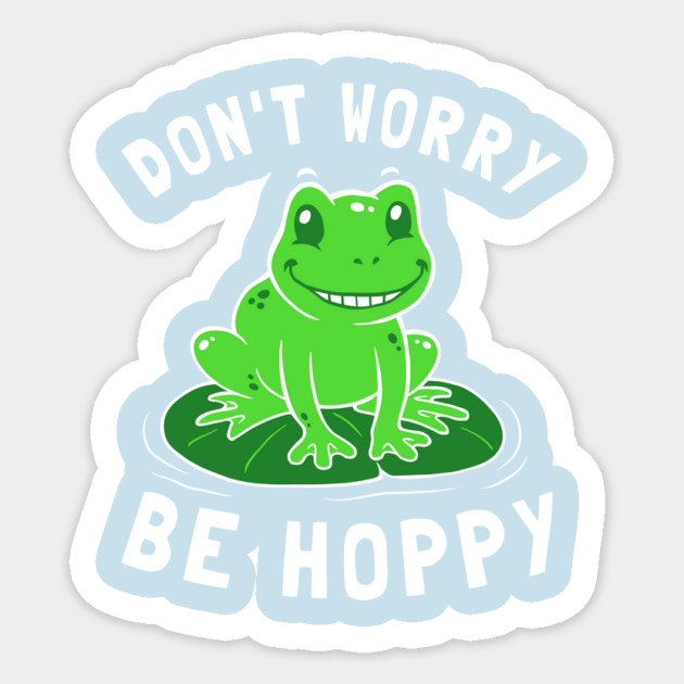 Don't Worry Be Hoppy Sticker by dumbshirts