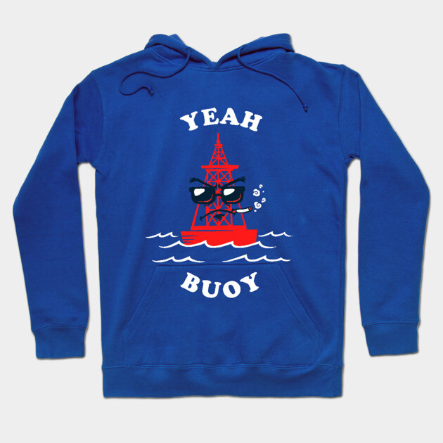 Yeah Buoy Hoodie by dumbshirts