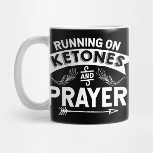 Running On Ketones And Prayer - Holy God T-Shirt Mug