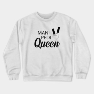 Manicure Pedicure Queen - Mani Pedi Queen Crewneck Sweatshirt