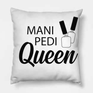 Manicure Pedicure Queen - Mani Pedi Queen Pillow